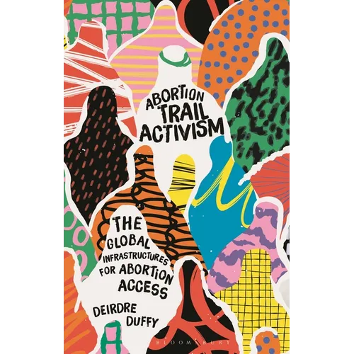 Abortion Trail Activism: The Global Infrastructures for Abortion Access