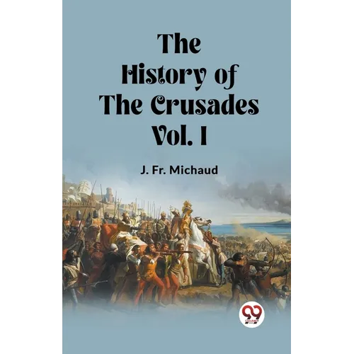 The History of the Crusades Vol. I