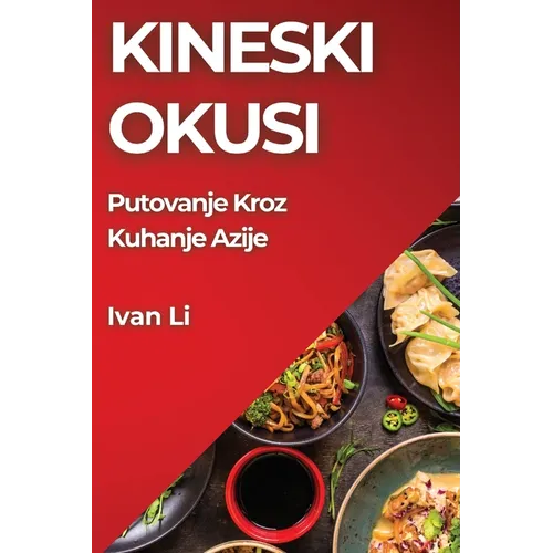 Kineski Okusi: Autentični Recepti i Tajne Kineske Kuhinje