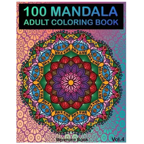 100 Mandala: Adult Coloring Book 100 Mandala Images Stress Management Coloring Book For Relaxation, Meditation, Happiness and Relie