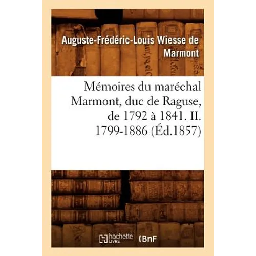 Mémoires Du Maréchal Marmont, Duc de Raguse, de 1792 À 1841. II. 1799-1886 (Éd.1857)