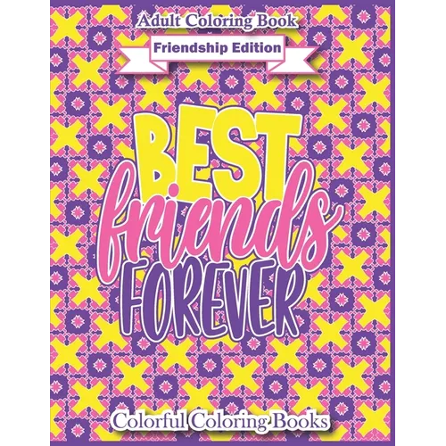 Adult Coloring Book Friendship Edition Best Friends Forever: Funny And Inspirational Friendship Quotes Coloring Book For Adults