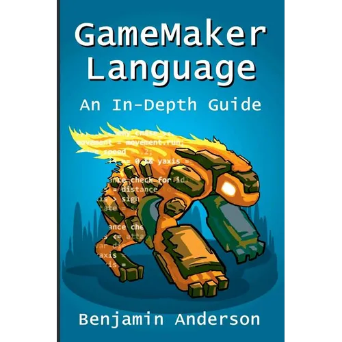 GameMaker Language: An In-Depth Guide [Soft Cover]