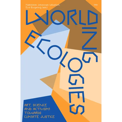 Worlding Ecologies: Art, Science and Activism Towards Climate Justice