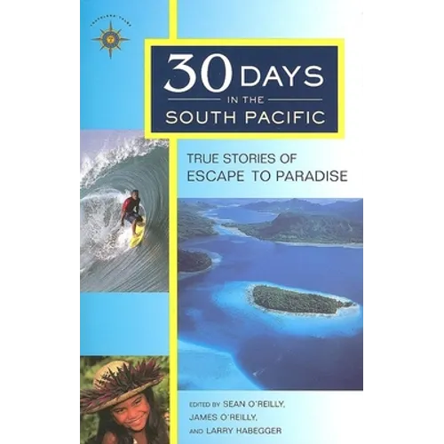 30 Days in the South Pacific: True Stories of Escape to Paradise