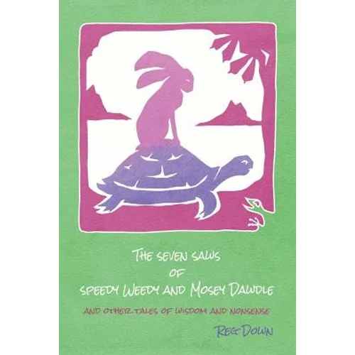 The Seven Saws of Speedy Weedy and Mosey Dawdle: and other tales of wisdom and nonsense