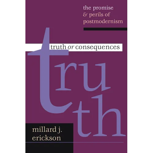 Truth or Consequences: The Promise Perils of Postmodernism