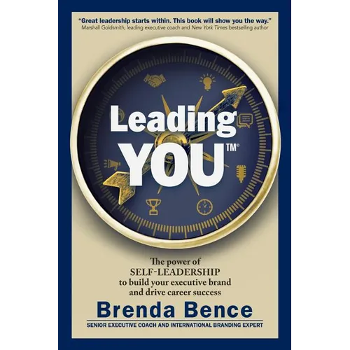 Leading YOU: The power of self-leadership to build your executive brand and drive career success