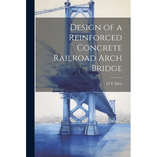 Design of a Reinforced Concrete Railroad Arch Bridge