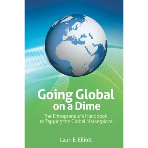Going Global on a Dime: The Entrepreneur's Handbook to Tapping the Global Marketplace