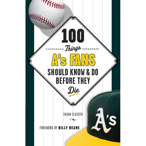 100 Things A's Fans Should Know & Do Before They Die