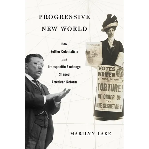 Progressive New World: How Settler Colonialism and Transpacific Exchange Shaped American Reform