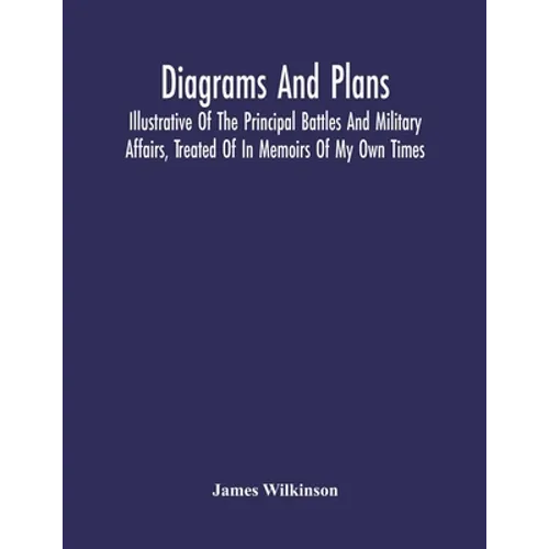 Diagrams And Plans, Illustrative Of The Principal Battles And Military Affairs, Treated Of In Memoirs Of My Own Times