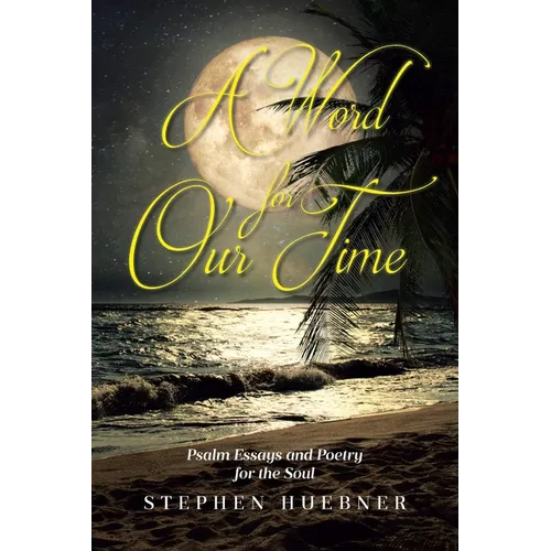 A Word for Our Time: Psalm Essays and Poetry for the Soul