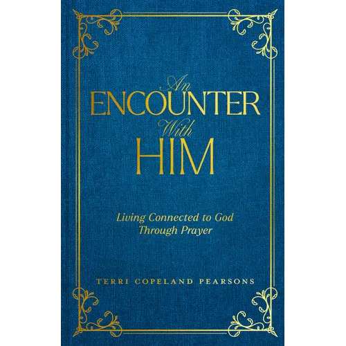 An Encounter with Him: Living Connected to God Through Prayer