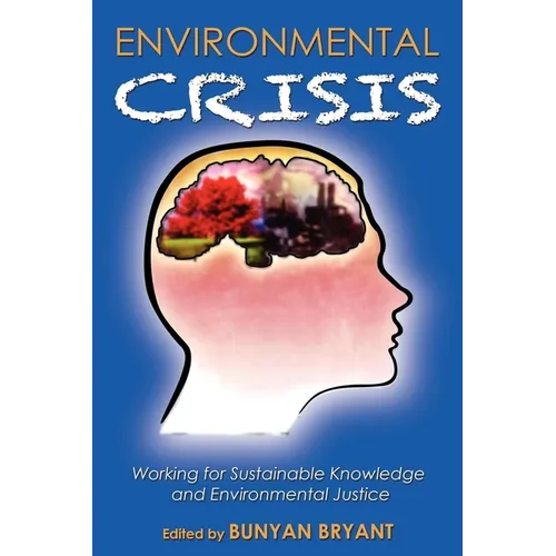 Environmental Crisis or Crisis of Epistemology?: Working for Sustainable Knowledge and Environmental Justice
