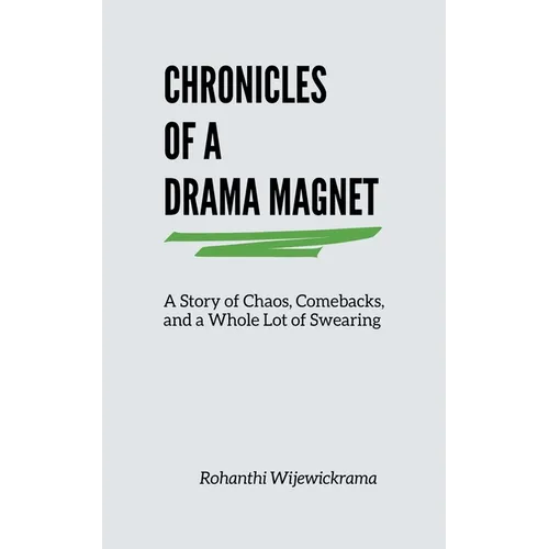 Chronicles Of A Drama Magnet: A Story of Chaos, Comebacks, and a Whole Lot of Swearing