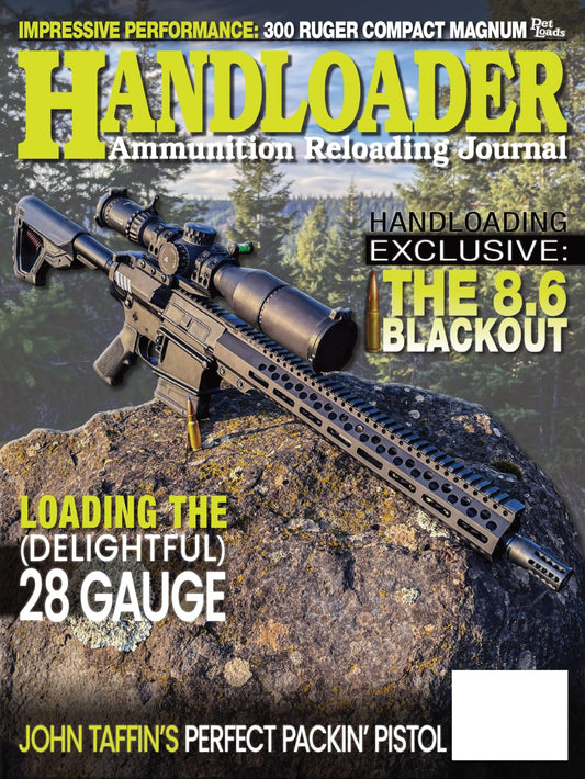 Handloader The Ammunition Reloading Journal - February 2025: 300 Ruger Compact Magnum Performance, 8.6 Blackout Exclusives, 28 Gauge Loading, John Taggin's Perfect Pistol, 44-40 Winchester & More!