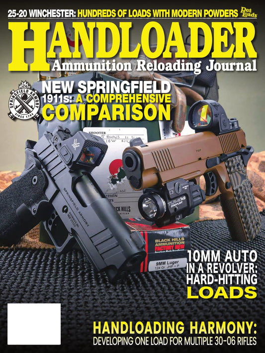 Handloader The Ammunition Reloading Journal - June 2025: 25-20 Winchester, New Springfield 1911s, 10mm Auto In A S&W Model 610, Handloading For 30-06 Rifles, 45 Glock Automatic Pistol & More!