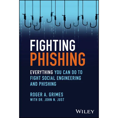 Fighting Phishing: Everything You Can Do to Fight Social Engineering and Phishing