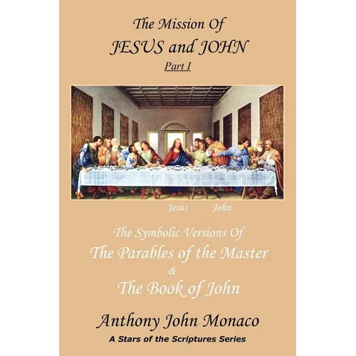 The Mission of Jesus & John Part I: The Symbolic Versions of the Parables of the Master The Book of John
