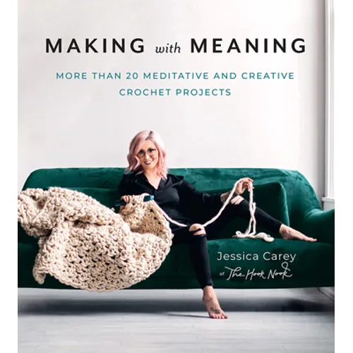 Making with Meaning: 20 Meditative and Creative Crochet Projects