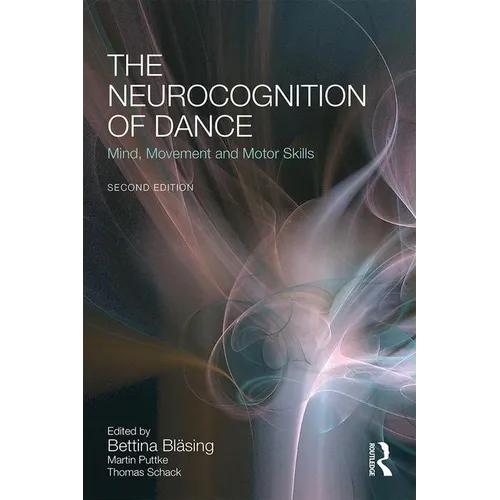 The Neurocognition of Dance: Mind, Movement and Motor Skills