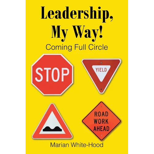 Leadership, My Way!: Coming Full Circle