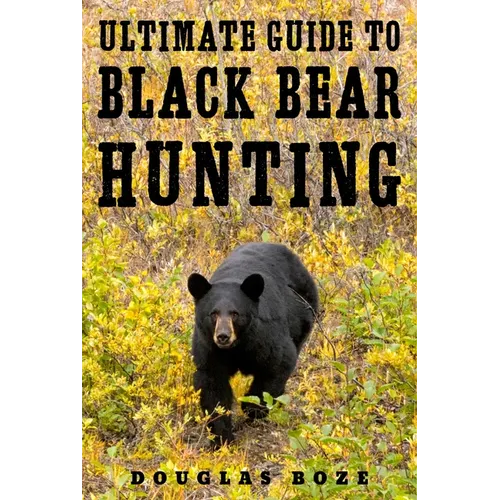 The Ultimate Guide to Black Bear Hunting