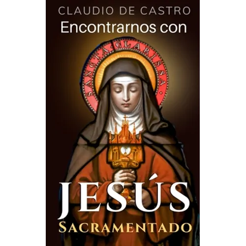Encontrarnos con Jesús Sacramentado: "El Amor de los Amores"