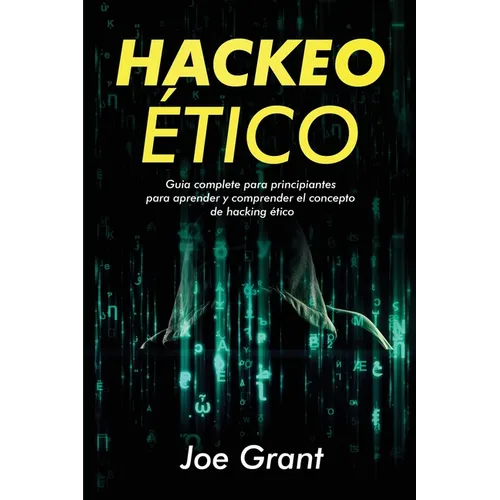 Hackeo Ético: Guia complete para principiantes para aprender y comprender el concepto de hacking ético