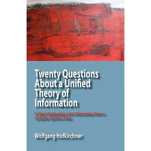 Twenty Questions about a Unified Theory of Information: A Short Exploration Into Information from a Complex Systems View