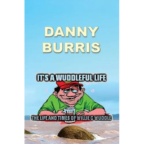 It's a Wuddleful Life: The Life and Times of Willie C Wuddle