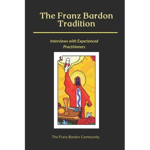 The Franz Bardon Tradition: Interviews with Experienced Practitioners