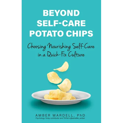 Beyond Self-Care Potato Chips: Choosing Nourishing Self-Care in a Quick-Fix Culture