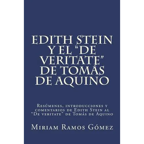 Edith Stein y el "De veritate" de Tomás de Aquino: Resúmenes, introducciones y comentarios de Edith Stein al "De veritate" de Tomás de Aquino