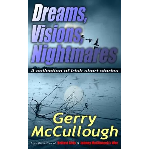 Dreams, Visions, Nightmares: A collection of eight literary and award-winning Irish stories