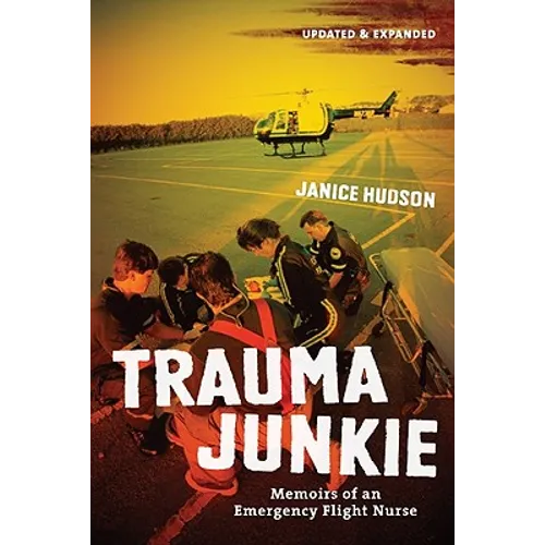 Trauma Junkie: Memoirs of an Emergency Flight Nurse
