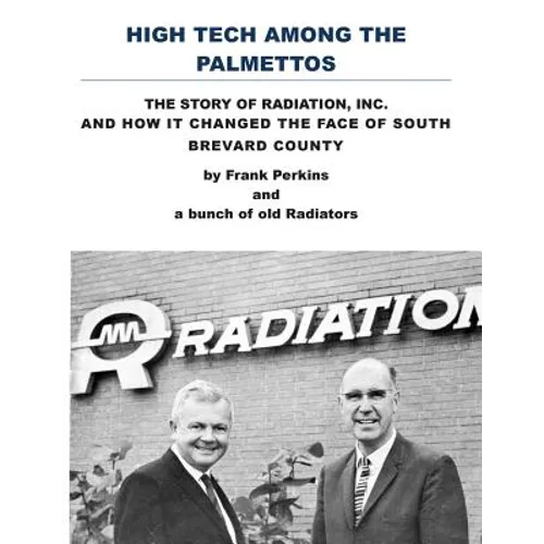 High Tech Among the Palmettos: The Story of Radiation Inc and How It Changed the Face of South Brevard County