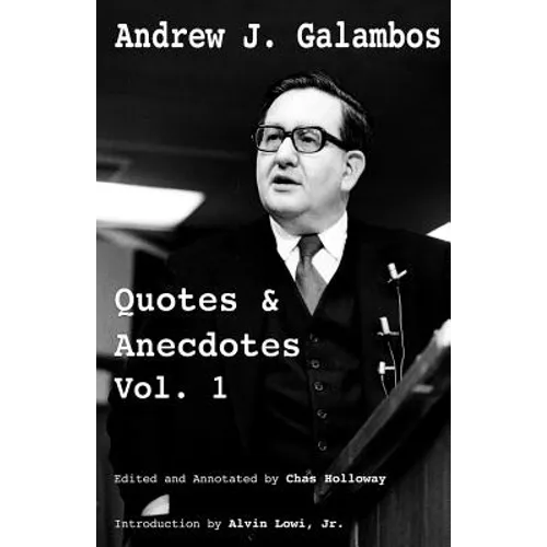 Andrew J. Galambos Quotes & Anecdotes, Vol. 1: Edited and Annotated by Chas Holloway
