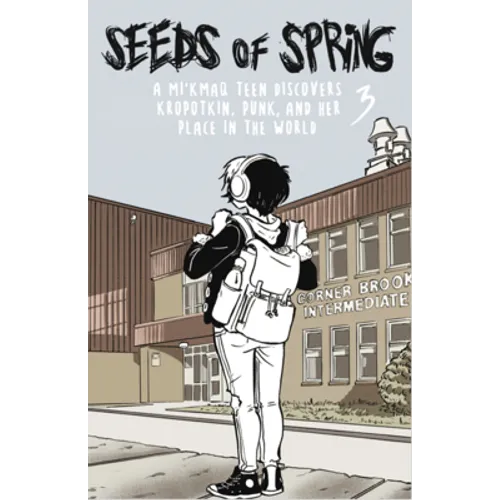 Seeds of Spring #3: A Mi'kmaq Teen Discovers Kropotkin, Punk, and Her Place in the World the Same Old Mistakes Again and Again