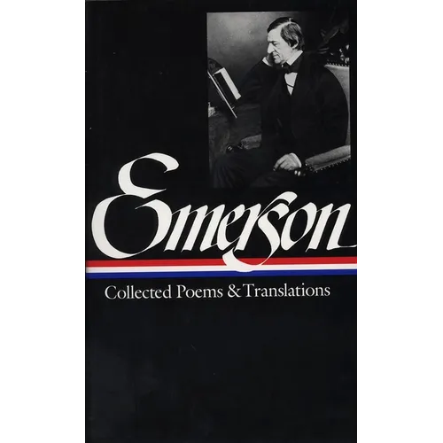 Ralph Waldo Emerson: Collected Poems & Translations (Loa #70)