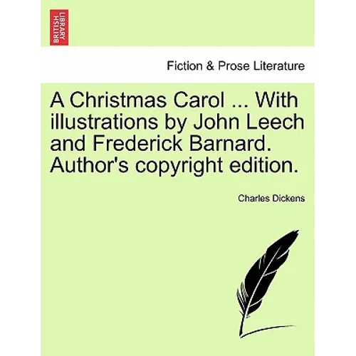 A Christmas Carol ... with Illustrations by John Leech and Frederick Barnard. Author's Copyright Edition.