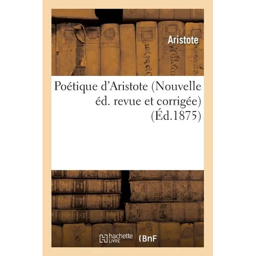 Poétique d'Aristote Nouvelle Éd. Revue Et Corrigée