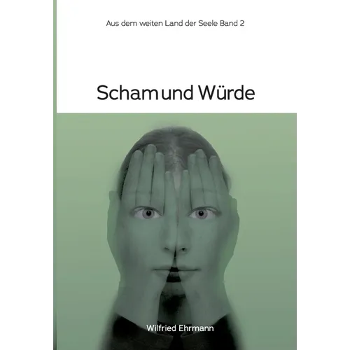 Scham und Würde: Im weiten Land der Seele Band 2