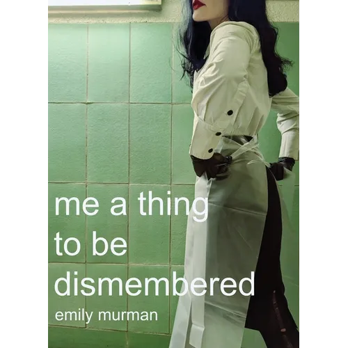 me a thing to be dismembered