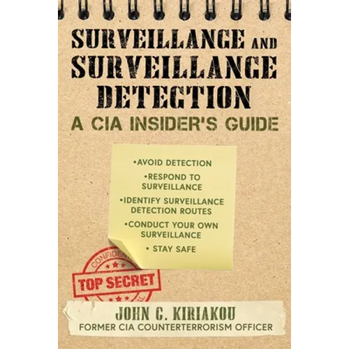 Surveillance and Surveillance Detection: A CIA Insider's Guide