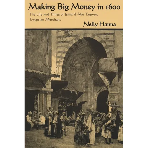 Making Big Money in 1600: The Life and Times of Isma'il Abu Taqiyya, Egyptian Merchant