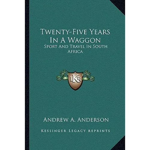 Twenty-Five Years In A Waggon: Sport And Travel In South Africa