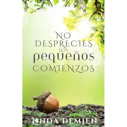 No Desprecies los Pequeños Comienzos